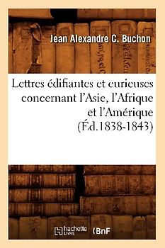Lettres Édifiantes Et Curieuses Concernant l'Asie, l'Afrique Et l'Amérique (Éd.1838-1843)