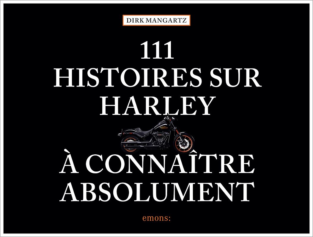 111 histoires sur Harley à connaître absolument