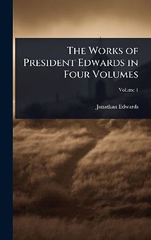 The Works of President Edwards in Four Volumes