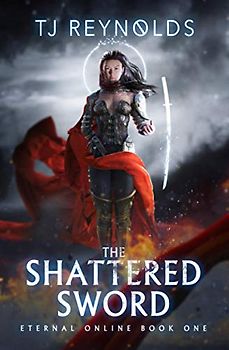 Shattered Sword: A LitRPG Adventure (Eternal Online, Band 1)