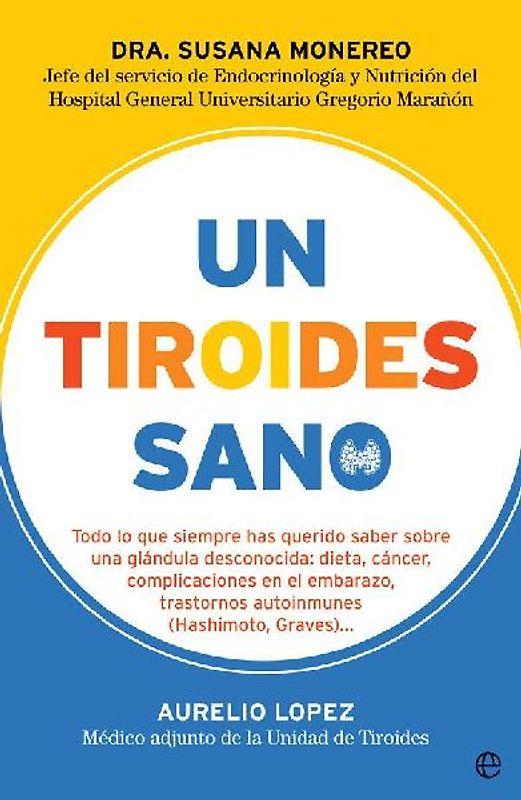 Un tiroides sano : todo lo que siempre has querido saber sobre una glándula desconocida : dieta, cáncer, complicaciones en el embarazo, trastornos autoinmunes