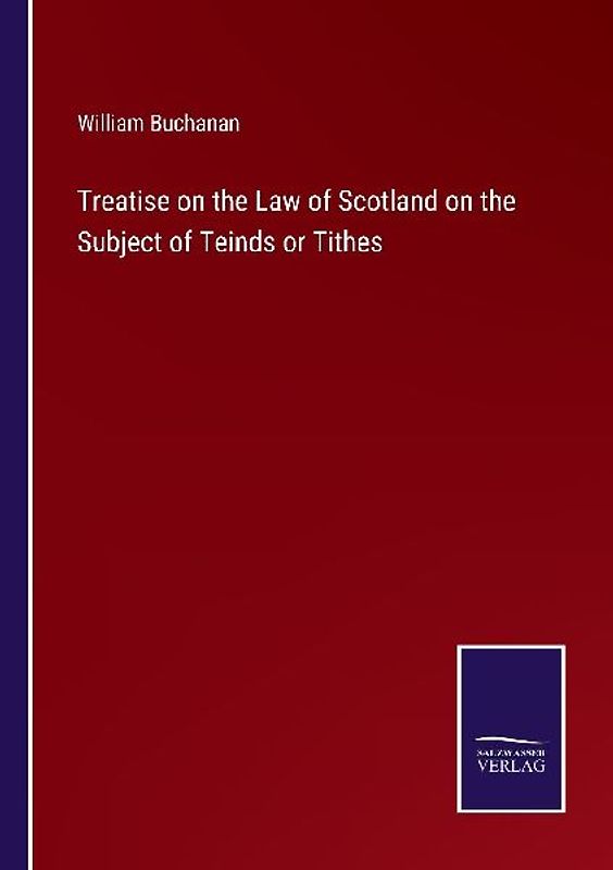 Treatise on the Law of Scotland on the Subject of Teinds or Tithes