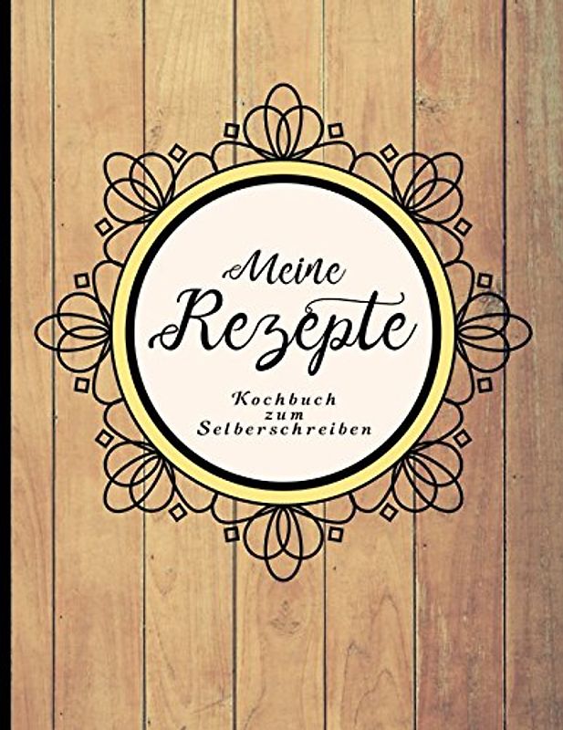 Meine Rezepte: Kochbuch zum Selberschreiben (Kulinarische Geschenkideen, Band 1)