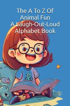 The A To Z Of Animal Fun: A Laugh-Out-Loud Alphabet Book