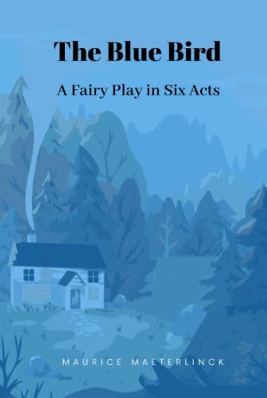 The Blue Bird: A Fairy Play in Six Acts
