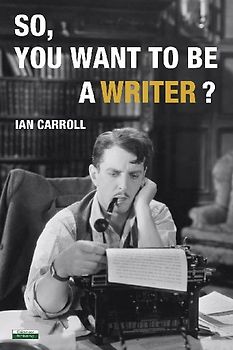 So, You Want to be a Writer?