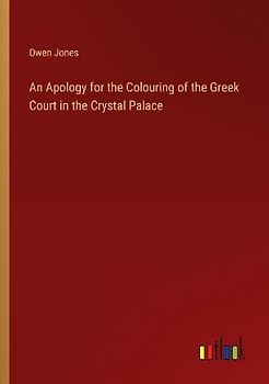 An Apology for the Colouring of the Greek Court in the Crystal Palace