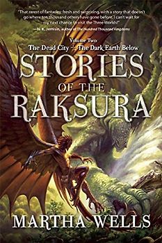 Stories of the Raksura: Volume Two: The Dead City & The Dark Earth Below - Wells, Martha