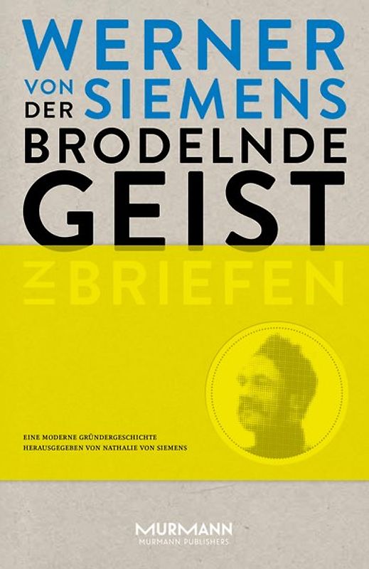 Der brodelnde Geist. Werner von Siemens in Briefen