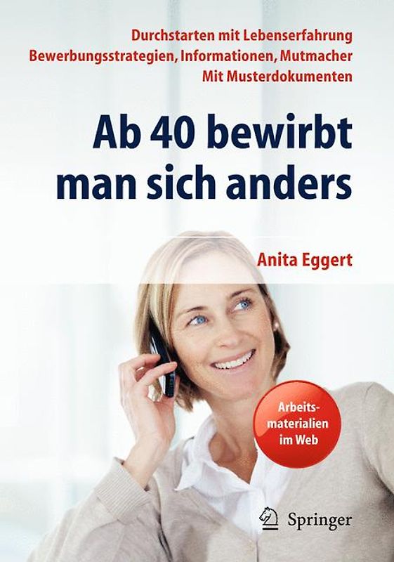 Ab 40 bewirbt man sich anders. Durchstarten mit Lebenserfahrung - Bewerbungsstrategien, Informationen, Mutmacher - mit Musterdokumenten