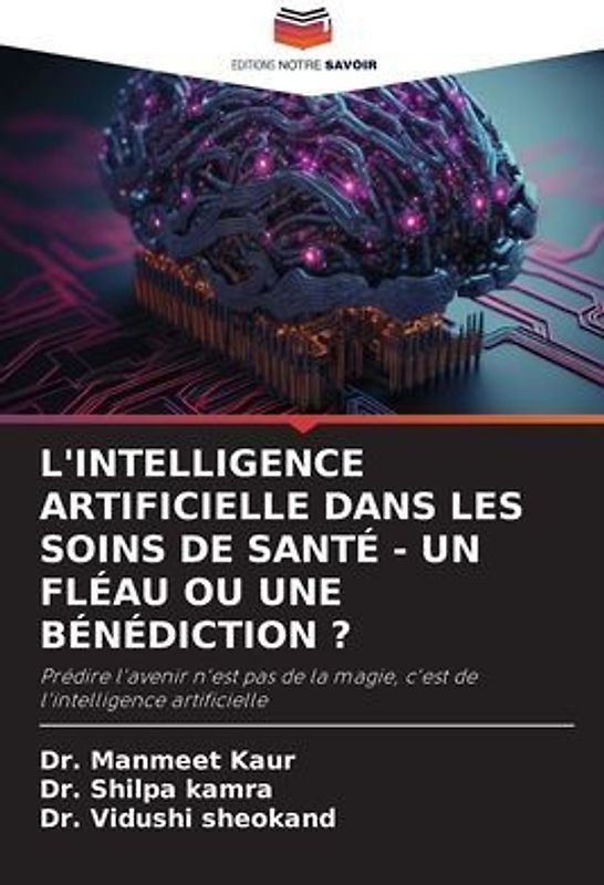 L'INTELLIGENCE ARTIFICIELLE DANS LES SOINS DE SANTÉ - UN FLÉAU OU UNE BÉNÉDICTION ?