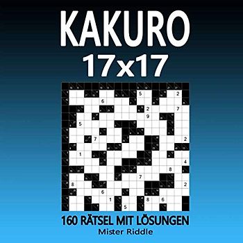 KAKURO 17 x 17 - 160 RÄTSEL MIT LÖSUNGEN