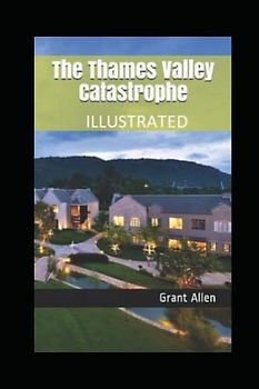 The Thames Valley Catastrophe Illustrated