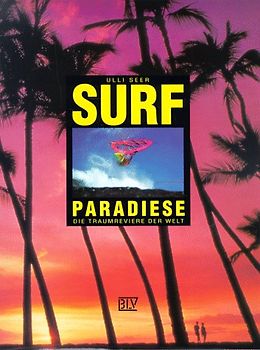 Surfparadiese. Die Traumreviere rund um die Welt