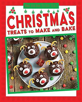 Christmas Treats to Make and Bake (Make and Bake Holiday Treats)