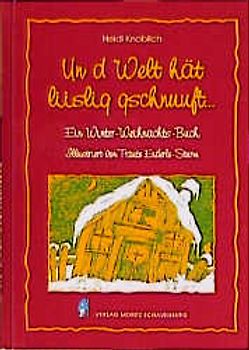 Un d Welt hät liislig gschuuft. Ein Winter-Weihnachtsbuch