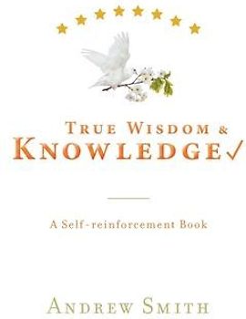 True Wisdom & Knowledge