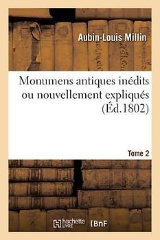 Monumens Antiques Inédits Ou Nouvellement Expliqués. Tome 2