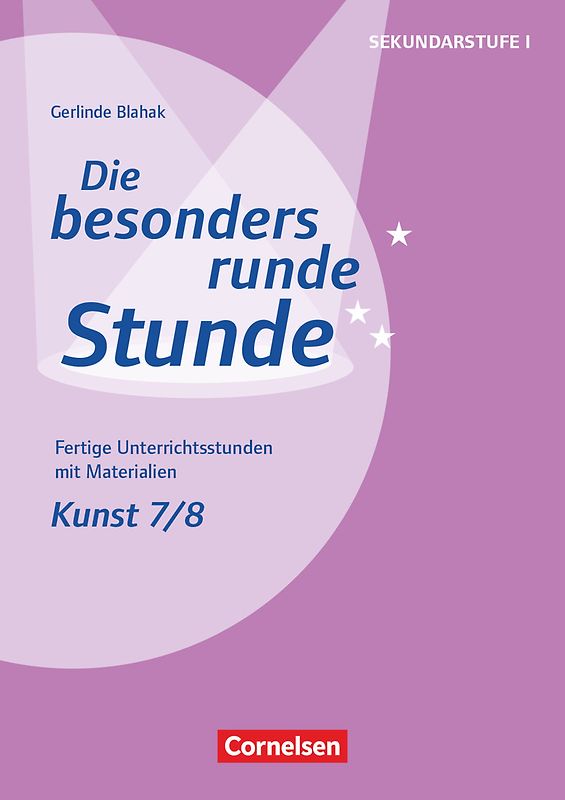 Die besonders runde Stunde - Sekundarstufe I - Fertige Unterrichtsstunden mit Materialien - Kunst - Klasse 7/8
