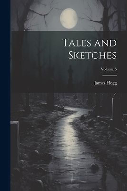 Tales and Sketches; Volume 5