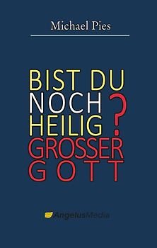 Bist du noch heilig, großer Gott?