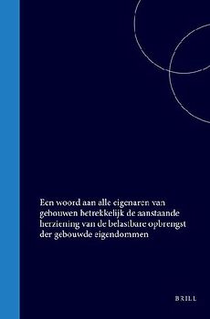 Een Woord Aan Alle Eigenaren Van Gebouwen Betrekkelijk de Aanstaande Herziening Van de Belastbare Opbrengst Der Gebouwde Eigendommen