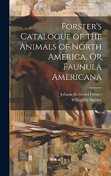 Forster's Catalogue of the Animals of North America, Or Faunula Americana
