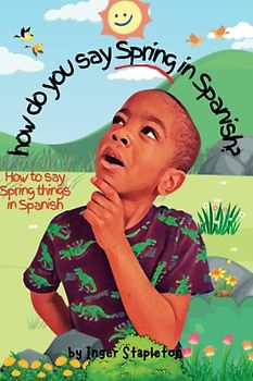 How do you say Spring in Spanish: How to say Spring things in Spanish (How do you say - in Spanish?)