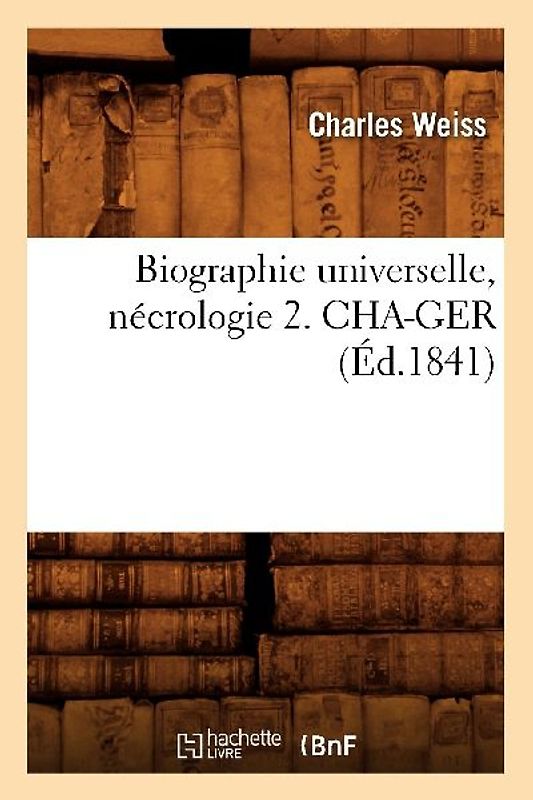 Biographie Universelle, Nécrologie 2. Cha-Ger (Éd.1841)