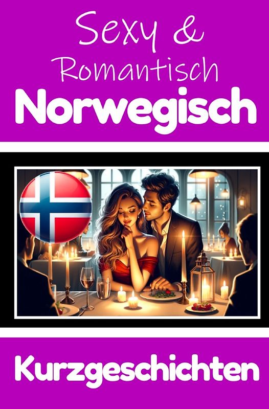 50 Sexy und Romantische Kurzgeschichten auf Norwegisch | Deutsche und Norwegische Kurzgeschichten Nebeneinander