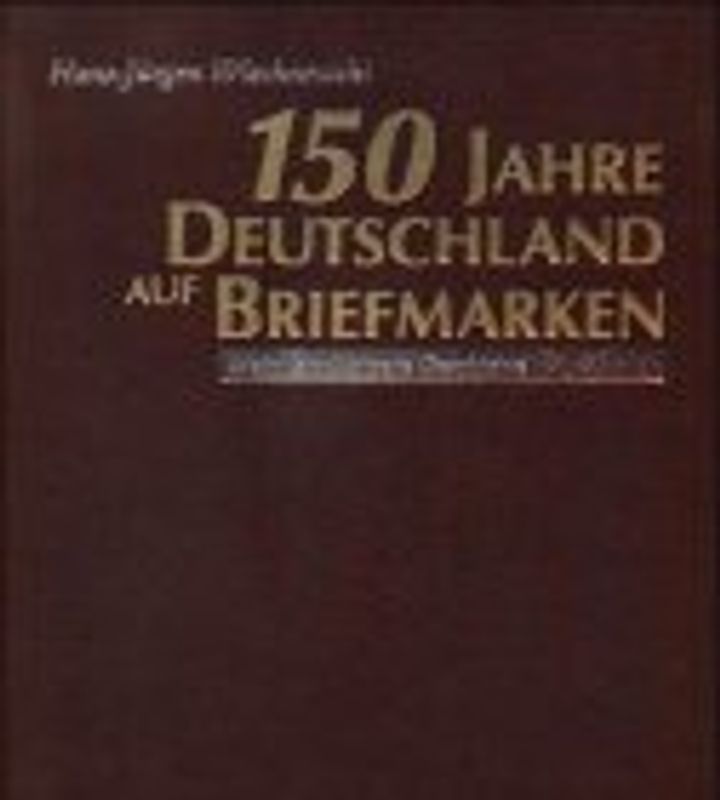 150 Jahre Deutschland auf Briefmarken. Mein Land, unsere Geschichte