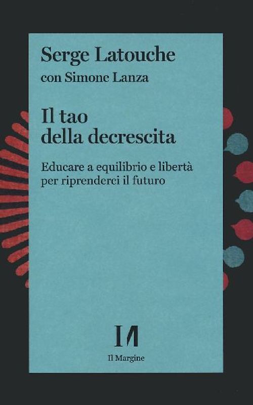 Il tao della decrescita. Educare a equilibrio e libertà per riprenderci il futuro