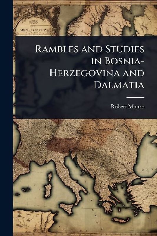 Rambles and Studies in Bosnia-Herzegovina and Dalmatia
