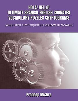 HOLA! HELLO! ULTIMATE SPANISH-ENGLISH COGNATES VOCABULARY PUZZLES CRYPTOGRAMS: LARGE PRINT CRYPTOQUOTE PUZZLES WITH ANSWERS