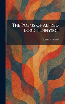 The Poems of Alfred, Lord Tennyson