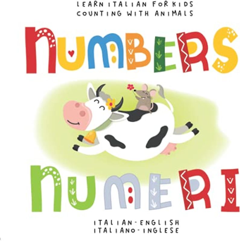 Learn Italian for Kids Numbers Numeri Count with Animals Italian - English Italiano - Inglese: My first bilingual picture word book for toddlers ... Le mie prime parole libro per bambini
