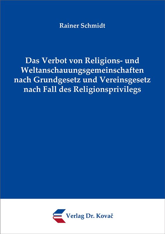 Das Verbot von Religions- und Weltanschauungsgemeinschaften nach Grundgesetz und Vereinsgesetz nach Fall des Religionsprivilegs