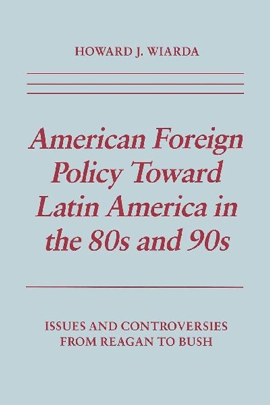 American Foreign Policy Toward Latin America in the 80s and 90s