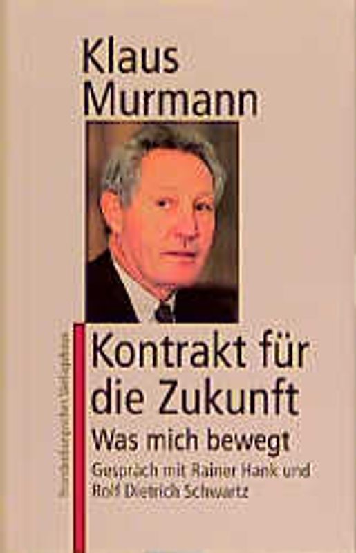 Klaus Murmann. Kontrakt für die Zukunft. Was mich bewegt