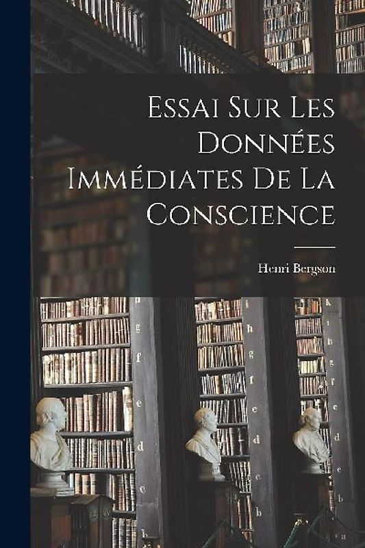 Essai Sur Les Données Immédiates De La Conscience