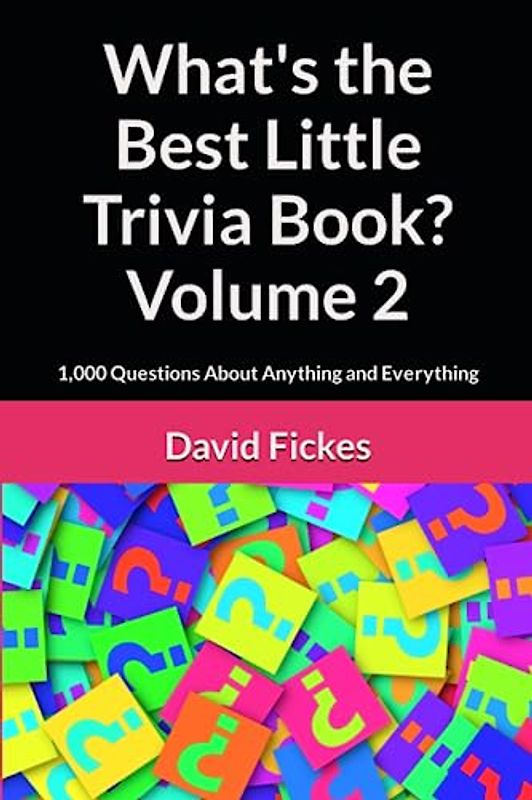 What's the Best Little Trivia Book? Volume 2: 1,000 Questions About Anything and Everything (What's the Best Trivia?, Band 21)