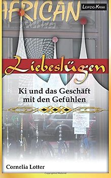 Liebesluegen - Ki und das Geschaeft mit den Gefuehlen - Lotter, Cornelia