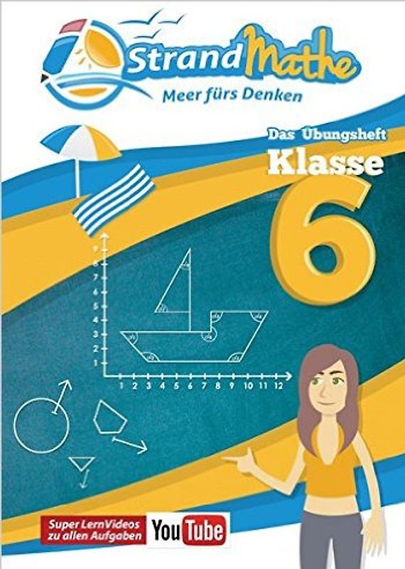 StrandMathe Übungsheft Mathe Klasse 6 – mit kostenlosen Lernvideos inkl. Lösungswegen und Rechenschritten zu jeder Aufgabe. Mathematik Lernheft – Beispiel ansehen, Übung rechnen, Lösung im Lernvideo ansehen & verstehen! Sek 1: Zahlen, Brüche, Dezimalzahlen, Winkel, Prozentrechnung, Dreisatz, Kreise