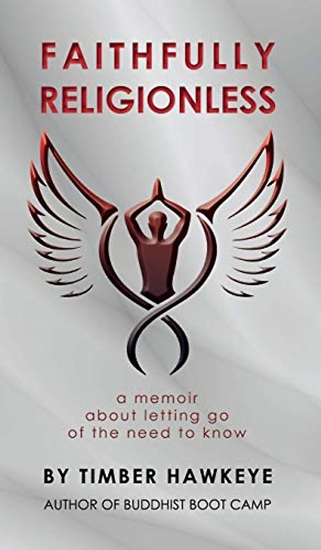 Faithfully Religionless: A memoir about letting go of the need to know