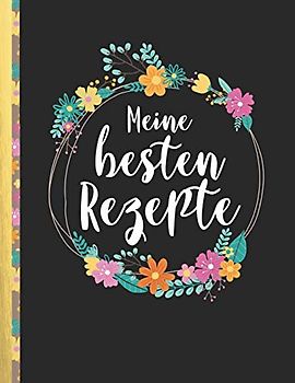 Meine besten Rezepte: Das personalisierte Rezeptbuch zum Selberschreiben für 120 Lieblingsrezepte mit Inhaltsverzeichnis uvm. – im schwarzen Design - ca. A4 Softcover (leeres Kochbuch)