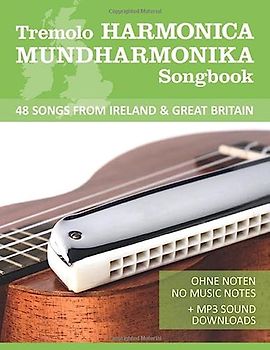 Tremolo Harmonica / Mundharmonika Songbook - 48 Songs from Ireland & Great Britain: Ohne Noten - no music notes + MP3-Sound Downloads (Tremolo Harmonica / Mundharmonica, Band 7)