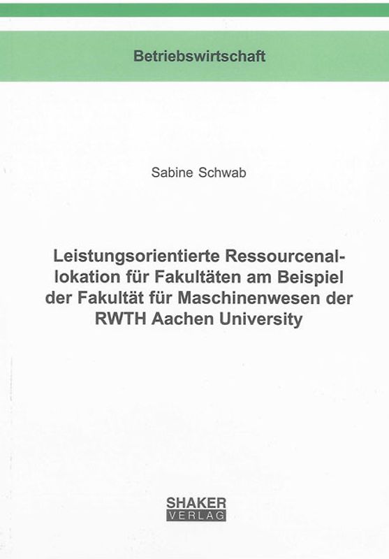 Leistungsorientierte Ressourcenallokation für Fakultäten am Beispiel der Fakultät für Maschinenwesen der RWTH Aachen University