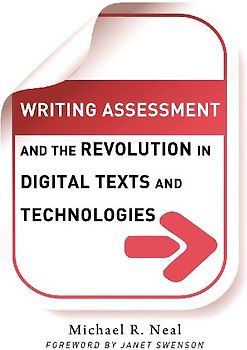 Writing Assessment and the Revolution in Digital Texts and Technologies