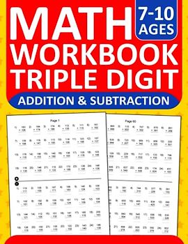 Addition and Subtraction Math Workbook Triple Digit Exercises For Kids Ages 7-10: Three Digit Addition and Subtraction Practice Workbook with 2880 ... and Subtraction Worksheets For Ages 7-10