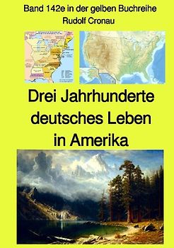 gelbe Buchreihe / Drei Jahrhunderte deutsches Leben in Amerika - Band 142e in der gelben Buchreihe bei Jürgen Ruszkowski - Farbe